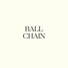 Load image into Gallery viewer, Add-On: Ball Chain
